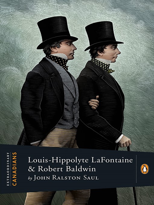 Title details for Louis Hippolyte Lafontaine and Robert Baldwin by John Ralston Saul - Available
